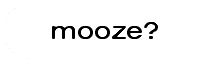 Mooze?